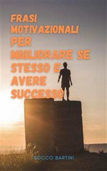 Frasi motivazionali per migliorare se stesso e avere successo - Le migliori frasi motivazionali che ti aiuteranno ad avere successo nel lavoro e nella vita - cover