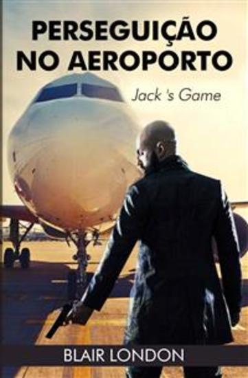 Perseguição No Aeroporto: O Jogo De Jack - O Jogo De Jack - cover