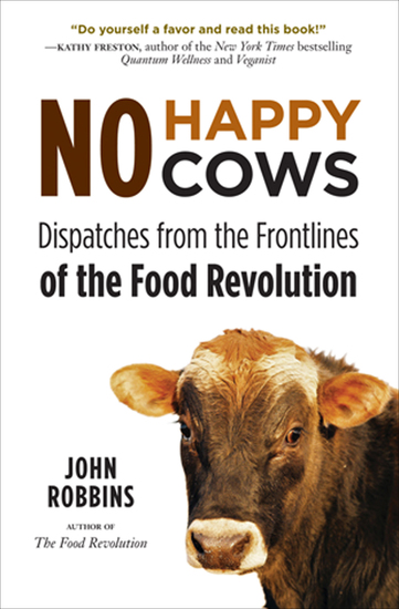 No Happy Cows - Dispatches from the Frontlines of the Food Revolution - cover