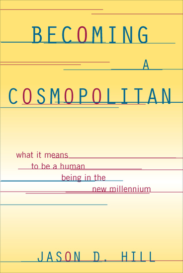 Becoming a Cosmopolitan - What It Means to Be a Human Being in the New Millennium - cover