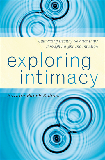 Exploring Intimacy - Cultivating Healthy Relationships through Insight and Intuition - cover