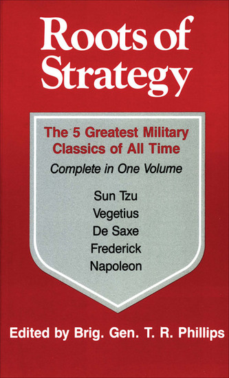Roots of Strategy - The 5 Greatest Military Classics of All Time Complete in One Volume - cover