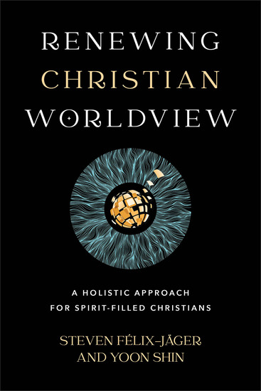Renewing Christian Worldview - A Holistic Approach for Spirit-Filled Christians - cover