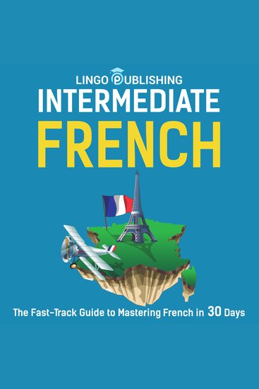 Intermediate French: The Fast-Track Guide to Mastering French in 30 Days - cover