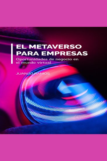 El Metaverso para empresas Oportunidades de negocio en el mundo virtual - cover