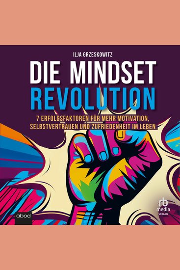 Die Mindset Revolution - 7 Erfolgsfaktoren für mehr Motivation Selbstvertrauen und Zufriedenheit im Leben - cover