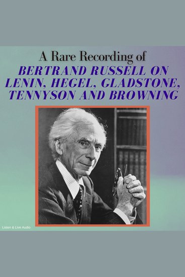 A Rare Recording of Bertrand Russell on Lenin Hegel Gladstone Tennyson and Browning - cover