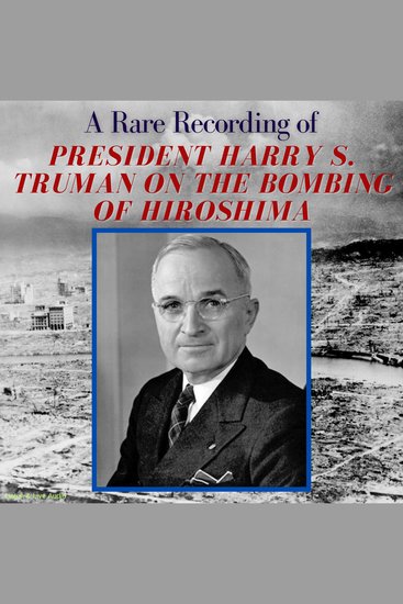 A Rare Recording of President Harry S Truman On The Bombing of Hiroshima - cover
