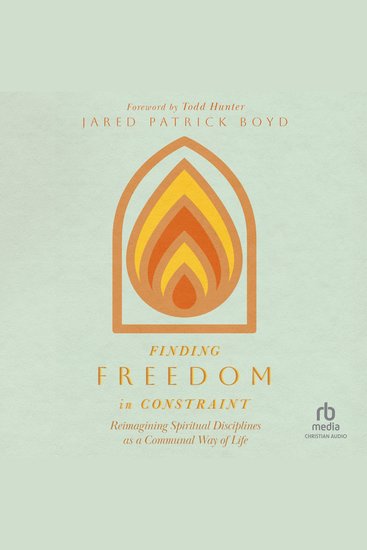 Finding Freedom in Constraint - Reimagining Spiritual Disciplines as a Communal Way of Life - cover