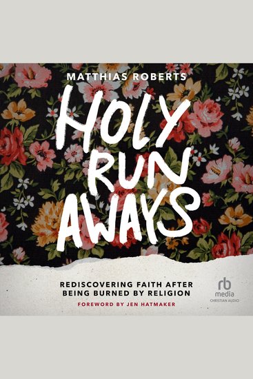 Holy Runaways - Rediscovering Faith After Being Burned by Religion - cover