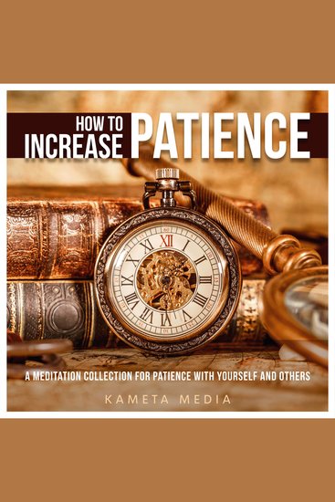 How to Increase Patience: A Meditation Collection for Patience with Yourself and Others - cover