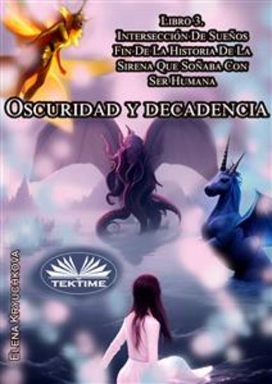 Oscuridad Y Decadencia Libro 3 Intersección De Sueños - Fin De La Historia De La Sirena Que Soñaba Con Ser Humana - cover
