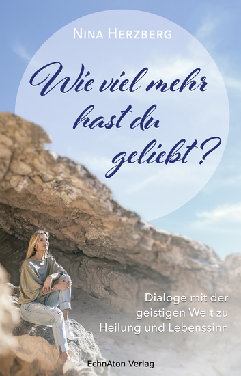 Wie viel mehr hast du geliebt? - Dialoge mit der geistigen Welt zu Heilung und Lebenssinn - cover