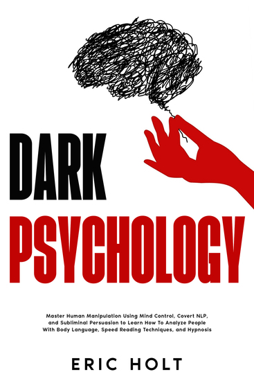 Dark Psychology - Master Human Manipulation Using Mind Control Covert NLP and Subliminal Persuasion to Learn How To Analyze People With Body Language Speed Reading Techniques and Hypnosis - cover