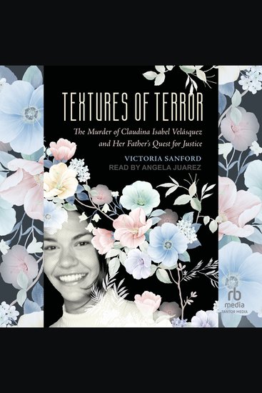 Textures of Terror - The Murder of Claudina Isabel Velasquez and Her Father's Quest for Justice - cover