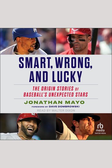 Smart Wrong and Lucky - The Origin Stories of Baseball's Unexpected Stars - cover