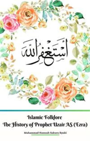 Islamic Folklore The History of Prophet Uzair AS (Ezra) - cover
