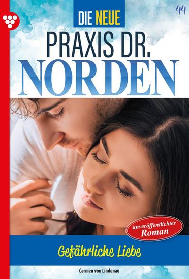 Gefährliche Liebe - Die neue Praxis Dr Norden 44 – Arztserie - cover