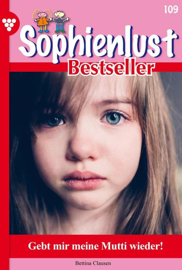 Gebt mir meine Mutti wieder! - Sophienlust Bestseller 109 – Familienroman - cover