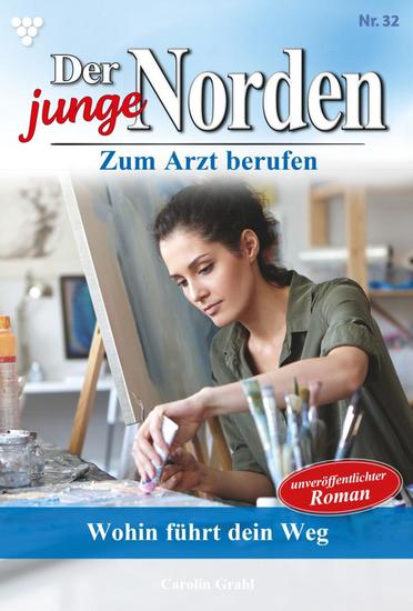 Wohin führt dein Weg? - Der junge Norden 32 – Arztroman - cover