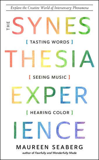 The Synesthesia Experience - Tasting Words Seeing Music and Hearing Color - cover