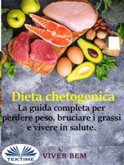 Dieta Chetogenica - La Guida Completa Per Perdere Peso Bruciare I Grassi E Vivere In Modo Sano - cover