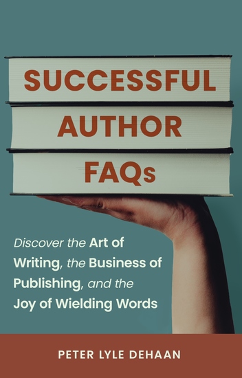 Successful Author FAQs - Discover the Art of Writing the Business of Publishing and the Joy of Wielding Words - cover