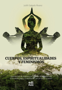 Cuerpos espiritualidades y feminismos - Experiencias de mujeres con la danza afroecuatoriana el kundalini yoga y la meditación zen en Quito Ecuador