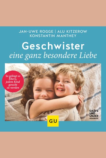 Geschwister – eine ganz besondere Liebe - So gelingt es Eltern jedem Kind gerecht zu werden - cover
