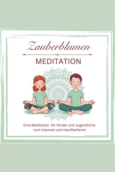 Zauberblumen Mediation - Eine Meditation für Kinder und Jugendliche zum träumen und manifestieren - cover