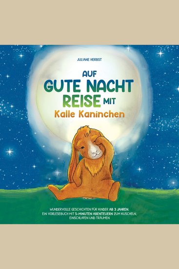 Auf Gute-Nacht-Reise mit Kalle Kaninchen: Wundervolle Geschichten für Kinder ab 3 Jahren Ein Vorlesebuch mit 5-Minuten Abenteuern zum Kuscheln Einschlafen und Träumen - cover