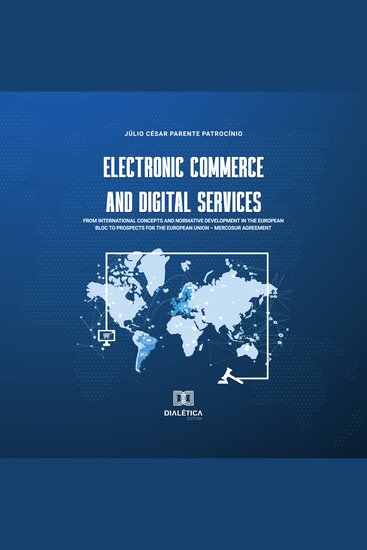 Electronic commerce and digital services - from international concepts and normative development in the european bloc to prospects for the European Union – Mercosur agreement - cover