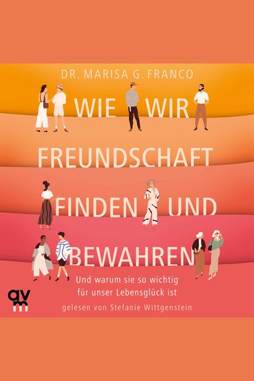 Wie wir Freundschaft finden und bewahren - Und warum sie so wichtig für unser Lebensglück ist - cover