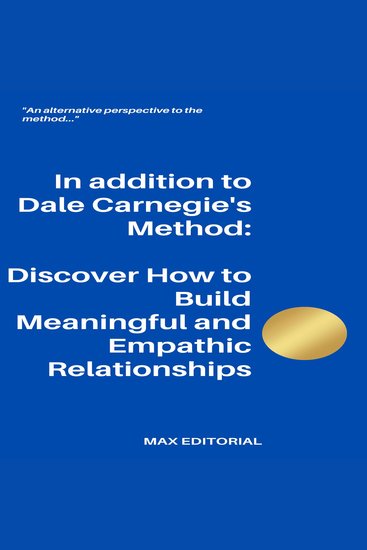In addition to Dale Carnegie´s Method - Discover How to Build Meaningful and Empathic Relationships - cover
