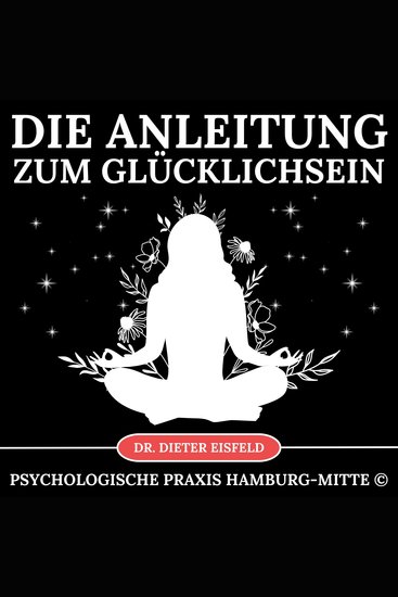 Anleitung zum Glücklichsein - Gib dem Glück eine Chance - Die Anleitung die dein Leben verändert! - cover
