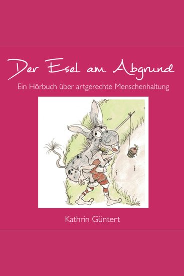 Der Esel am Abgrund - Ein Hörbuch über artgerechte Menschenhaltung - cover