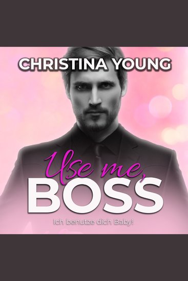Use Me BOSS - Ich benutze dich Baby! (Boss Billionaire Romance 9) - cover