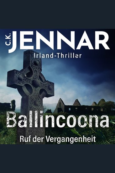 Irland-Thriller - Ballincoona – Ruf der Vergangenheit: Irland Buch über eine irische Familiengeschiche in irischen Ruinen – ein Psycho Thriller Buch - cover