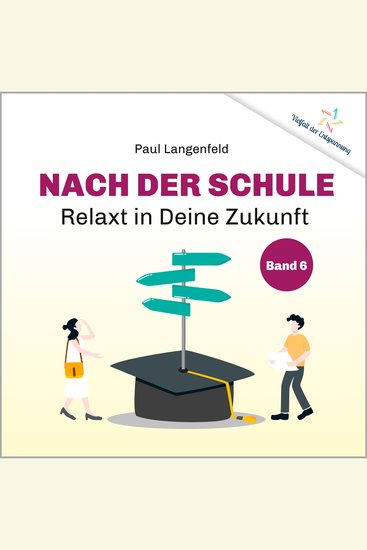 Nach der Schule: Relaxt in Deine Zukunft - Band 6 der Reihe «Vielfalt der Entspannung» - cover