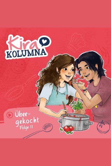 Kira Kolumna Folge 11: Übergekocht - cover
