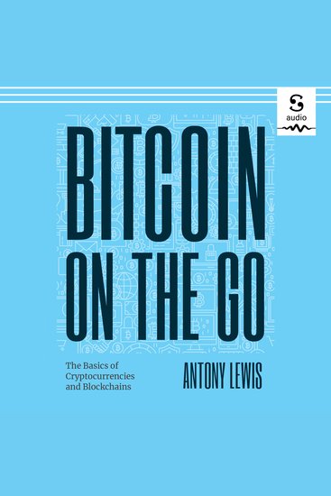 Bitcoin on the Go - The Basics of Bitcoins and Blockchains - cover