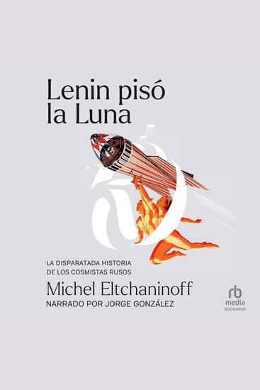 Lenin pisó la luna - La disparatada historia de los cosmistas rusos - cover