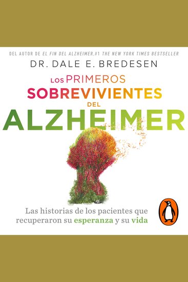 Los primeros sobrevivientes del Alzheimer - La historia de los pacientes que recuperaron su esperanza y su vida - cover