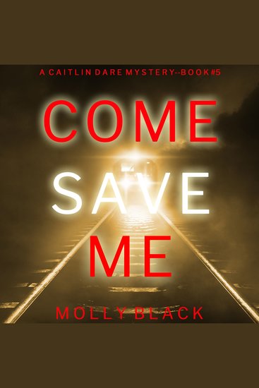 Come Save Me (A Caitlin Dare FBI Suspense Thriller—Book 5) - Digitally narrated using a synthesized voice - cover