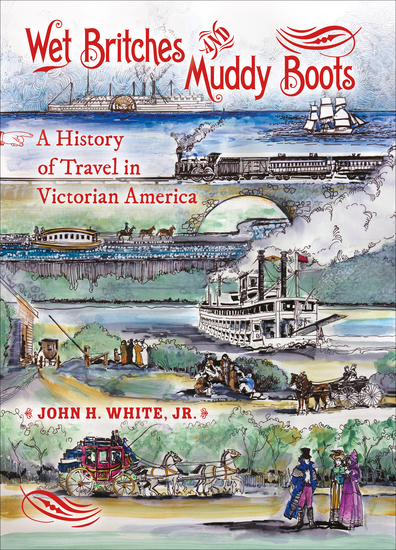 Wet Britches and Muddy Boots - A History of Travel in Victorian America - cover