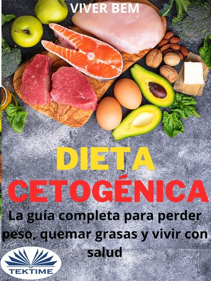 Dieta Cetogénica - La Guía Completa Para Perder Peso Quemar Grasas Y Vivir Con Salud - cover