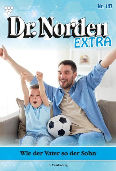 Wie der Vater so der Sohn - Dr Norden Extra 147 – Arztroman - cover