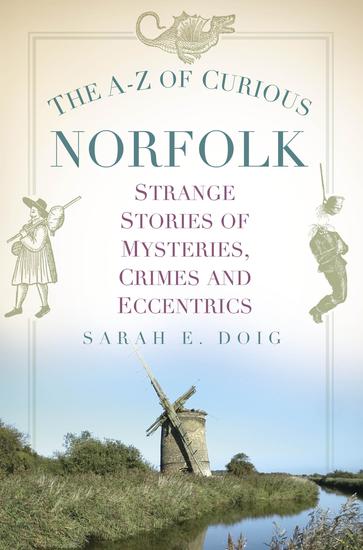 The A-Z of Curious Norfolk - Strange Stories of Mysteries Crimes and Eccentrics - cover
