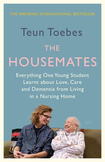 The Housemates - Everything One Young Student Learnt about Love Care and Dementia from Living in a Nursing Home - cover