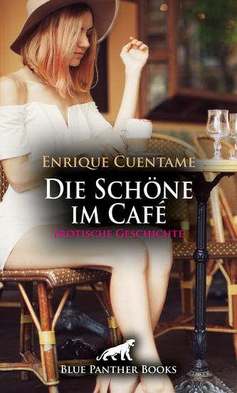 Die Schöne im Café | Erotische Geschichte - Und wie soll er aus sie reagieren? - cover